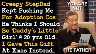 Creepy Stepdad Keeps Pushing For Me On Adoption Cos He Thinks I'm  Daddy's Little Girl  20 yo~ AITA