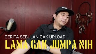 Cerita Pengalaman Sebulan Gak Upload Video