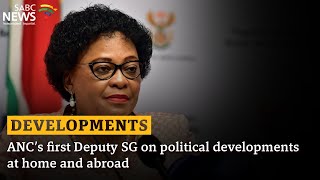 ANC’s first Deputy SG on political developments at home and abroad