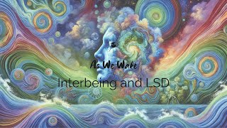 Interbeing and LSD in Realms of  the Human Unconscious (Reupload)