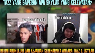 TAZZ BAPERAN APA SKYLAR YANG KELEWATAN? KRONOLOGI SKYLAR NGATAIN TAZZ, BEGINI KEJADIAN SEBENARNYA..