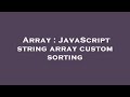 Array : JavaScript string array custom sorting