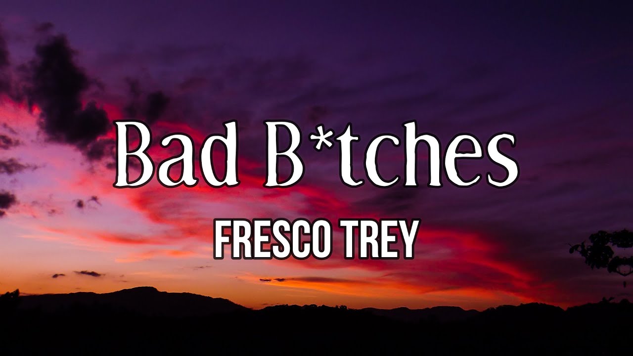 Fresco Trey - Bad B*tches (Lyrics) | I Been Leanin', Uh - YouTube