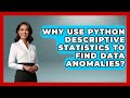 Why Use Python Descriptive Statistics To Find Data Anomalies? - Python Code School