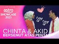 CHINTA DAN AKID BERSEMUT ATAS PENTAS - ASTRO SHOWCASE 2023