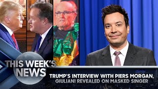 Trump's Interview with Piers Morgan, Giuliani on Masked Singer: This Week's News | The Tonight Show