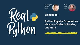 Python Regular Expressions, Views vs Copies in Pandas, and More | Real Python Podcast #15