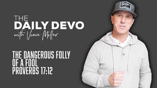 The Dangerous Folly Of A Fool | Devotional | Proverbs 17:12