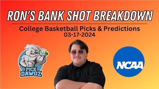 College Basketball Picks & Predictions Today 3/17/24 | Ron's Bank Shot Breakdown
