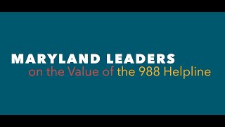 Maryland Leaders on the Value of the 988 Helpline