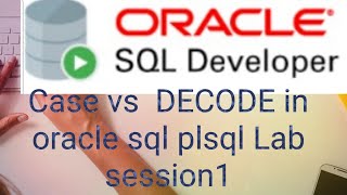 Case vs Decode in oracle sql plsql Lab Session 1