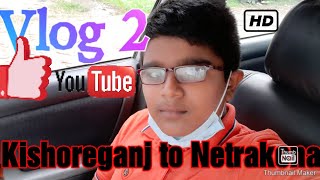 Vlog 2.Kishoreganj to Netrakona(Kendua).And watching Kishoreganj Police Lines