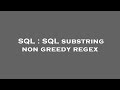 SQL : SQL substring non greedy regex