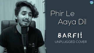 Phir Le Aya Dil (Unplugged) - Barfi! | Arijit Singh | Haitham Rafi Cover | Lyrical Video