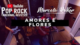 Amores e Flores - Marcelo Rakar Pop Rock Nacional Acustico