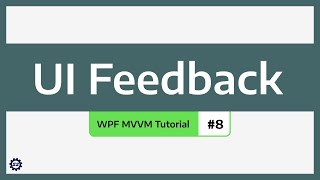 Feedback (Loading, Validation, Error Messages) - WPF MVVM TUTORIAL #8