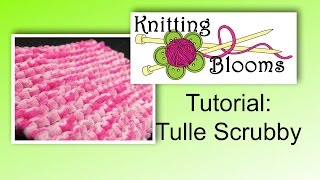 Tulle Scrubby - Tutorial - Knitting Blooms