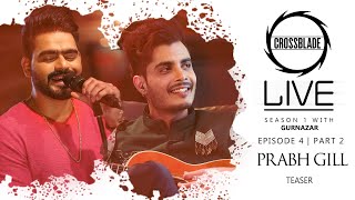 Prabh Gill | Crossblade Live Season1 | Gurnazar | Teaser | Robby Singh| Latest Punjabi Teasers 2020