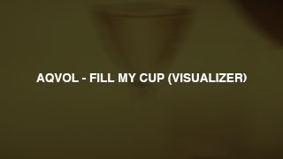 AQVOL - Fill My Cup (Official Visualizer)