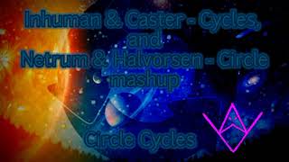 Inhuman \u0026 Caster - Cycles, and Netrum \u0026 Halvorsen - Circle mashup | Circle Cycles