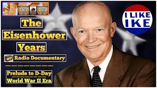 The Eisenhower Years - Radio Documentary (Dwight Eisenhower, Prelude to D-Day – World War II Era)