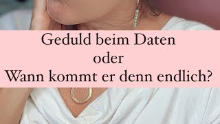 Geduld beim Daten… oder Wann kommt er/sie denn endlich? ￼