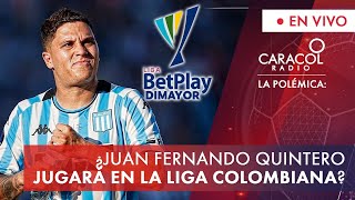 ¿Juan Fernando Quintero jugará en la liga colombiana? | La Polémica | Caracol Radio