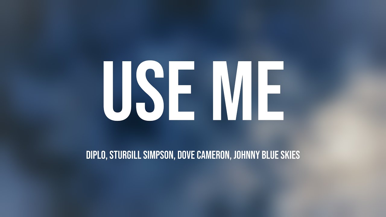 Use Me - Diplo, Sturgill Simpson, Dove Cameron, Johnny Blue Skies ...