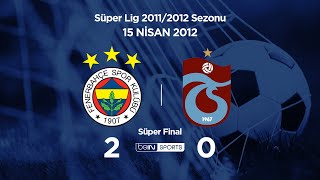 15.04.2012 | Süper Final | Fenerbahçe-Trabzonspor | 2-0