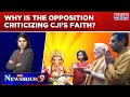 Is It Wrong For A Man Of God To Have Faith? Why Is The Oppn Criticizing CJI's Remark? | NewsHour