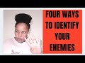 FOUR WAYS TO IDENTIFY YOUR ENEMIES