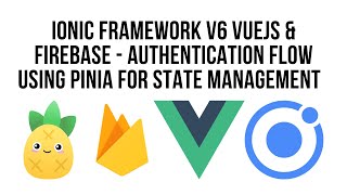Ionic Vue And Firebase - Authentication Flow Using Pinia For State Management