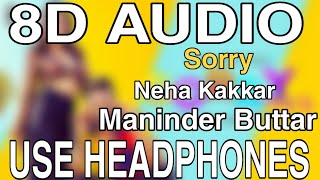 Sorry Song - Neha Kakkar | Maninder Buttar | 8D AUDIO | 8D MUSICS