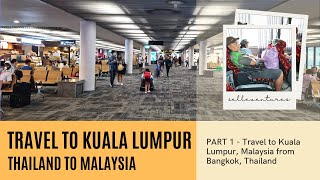 🇲🇾 PART 1 - TRAVEL TO KUALA LUMPUR | Thailand to Malaysia : A stop over before going back to PH