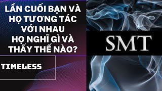 Chọn 1 tụ bài: Lần cuối BẠN và HỌ tương tác với nhau, họ nghĩ gì và thấy thế nào? (TIMELESS)