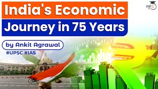 75 years of Independence: Journey of Indian Economy since 1947 | India's Economy turns 75 | UPSC