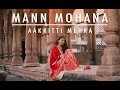 MANN MOHANA | BY AAKRITTI MEHRA