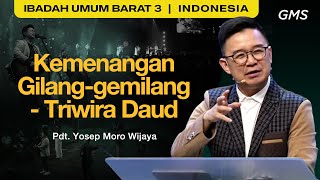 Kemenangan Gilang-gemilang : Triwira Daud - Pdt. Yosep Moro Wijaya (GMS Church)