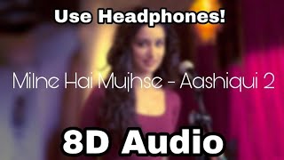 Milne Hai Mujhse Aayi  - Aashiqui 2|  8D Audio | Aditya Roy Kapur, Shraddha Kapoor