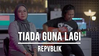 TIADA GUNA LAGI - REPVBLIK (LIVE COVER INDAH YASTAMI)