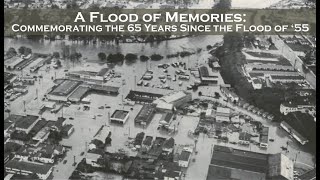 A Flood of Memories: Commemorating the 65 Years Since the Flood of ‘55 Part I