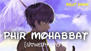 Phir mohabbat [slowed+reverb] -Arijit Singh | Murder 2 | Tunescloud | Lofi song