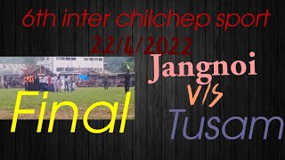 6th inter chilchep sport final-  22/4/2022  Jangnoi v/s Tusam