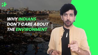 Why Indians Need To Take The Environment Problem Personally | IT Explains