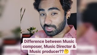 Difference between Music composer, Music Director \u0026 Music producer??