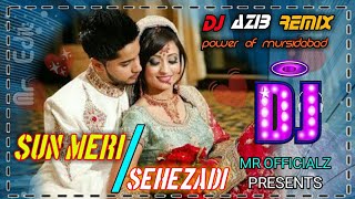Sun Meri Sehezadi | Official Dj Remix | Dj Azib Remix