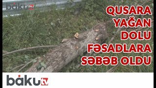 Qusara yağan dolu fəsadlara səbəb oldu