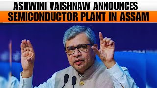 Ashwini Vaishnaw Announces Semiconductor Plant in Assam | Vision for Viksit Bharat | News9