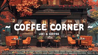 Coffee Corner ☕ Cafe Lofi Tunes for Focus, Relaxation, and Fall Vibes 🍂 Lofi Autumn - Lofi Hip Hop