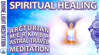 ARCTURIAN GROUP MERKABA ASTRAL TRAVEL MEDITATION ~ Visit ARCTURUS for SPIRITUAL HEALING
